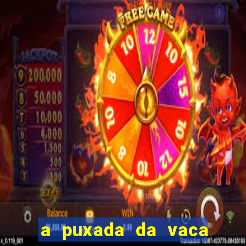 a puxada da vaca do jogo do bicho